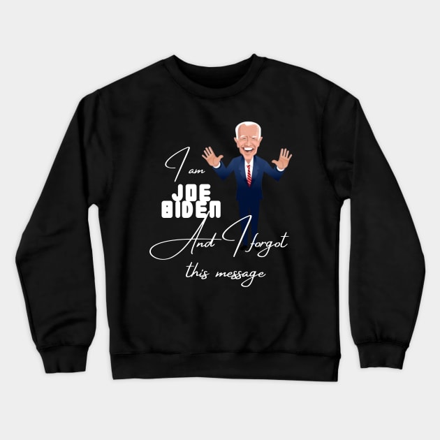 I am joe biden and i forgot this message Crewneck Sweatshirt by à la mode !